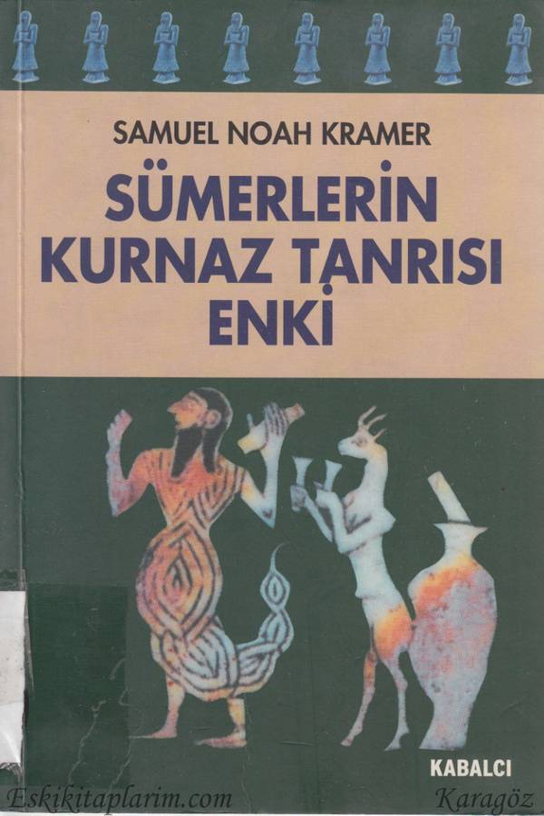 Samuel Noah Kramer — Sümerlerin Kurnaz Tanrısı Enki